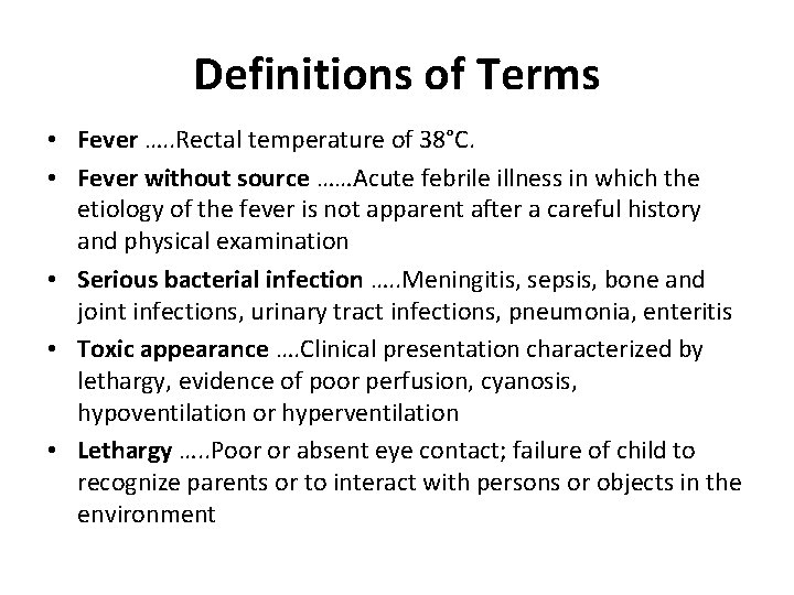Definitions of Terms • Fever …. . Rectal temperature of 38°C. • Fever without
