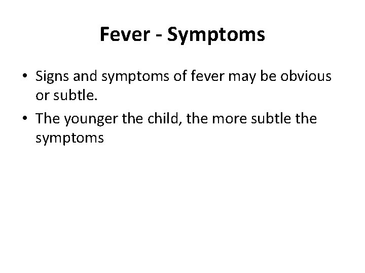 Fever - Symptoms • Signs and symptoms of fever may be obvious or subtle.