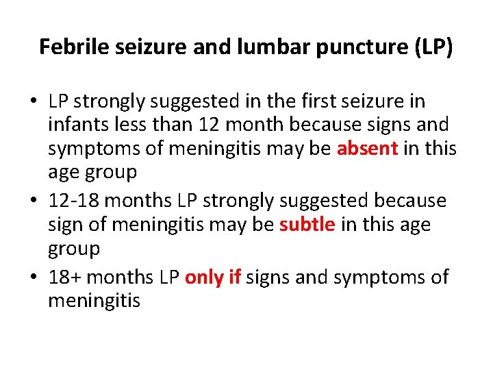 Febrile seizure and lumbar puncture (LP) • LP strongly suggested in the first seizure