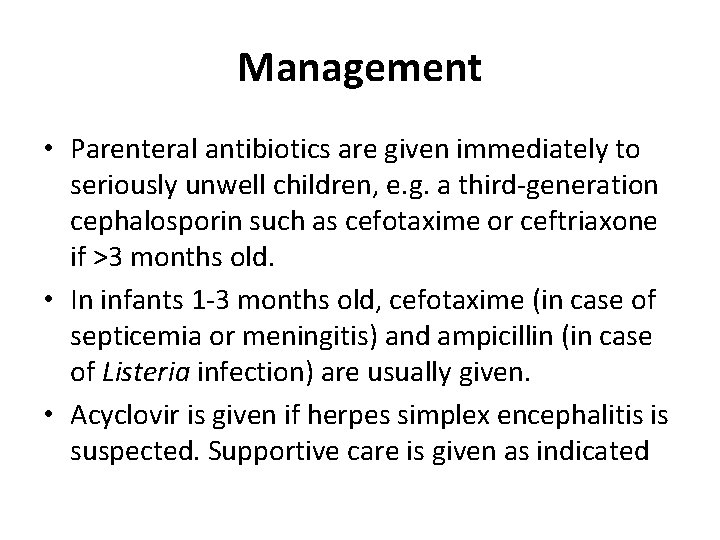 Management • Parenteral antibiotics are given immediately to seriously unwell children, e. g. a