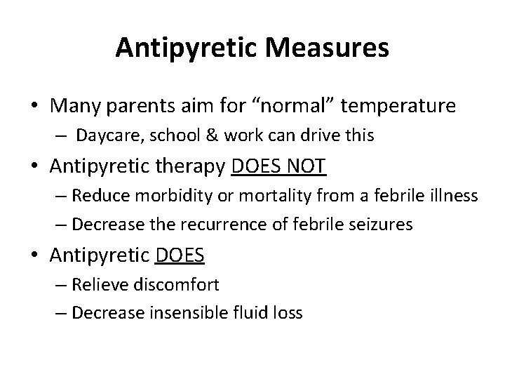 Antipyretic Measures • Many parents aim for “normal” temperature – Daycare, school & work