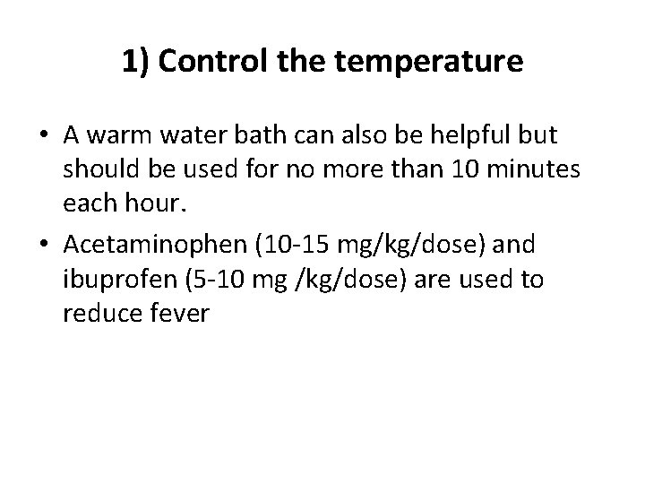 1) Control the temperature • A warm water bath can also be helpful but