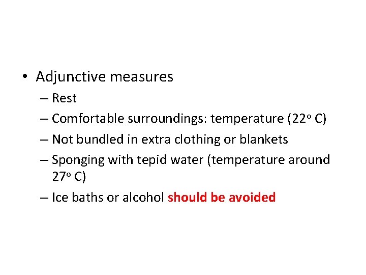  • Adjunctive measures – Rest – Comfortable surroundings: temperature (22 o C) –