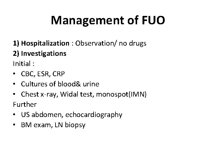 Management of FUO 1) Hospitalization : Observation/ no drugs 2) Investigations Initial : •