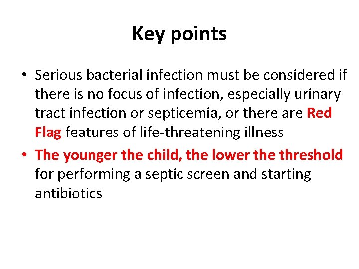 Key points • Serious bacterial infection must be considered if there is no focus