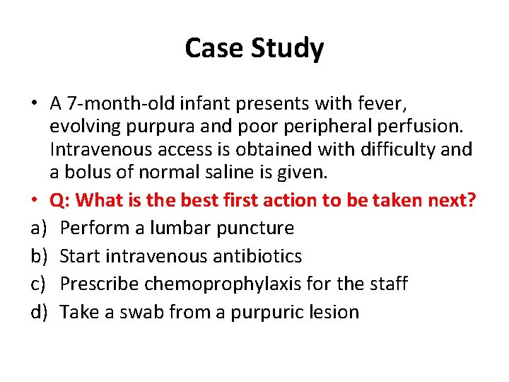 Case Study • A 7 -month-old infant presents with fever, evolving purpura and poor