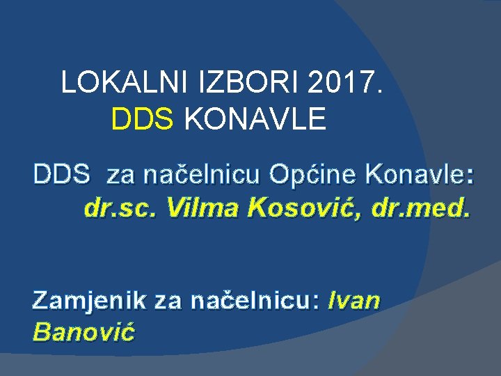 LOKALNI IZBORI 2017. DDS KONAVLE DDS za načelnicu Općine Konavle: dr. sc. Vilma Kosović,