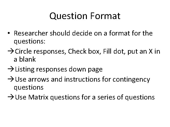 Question Format • Researcher should decide on a format for the questions: àCircle responses,