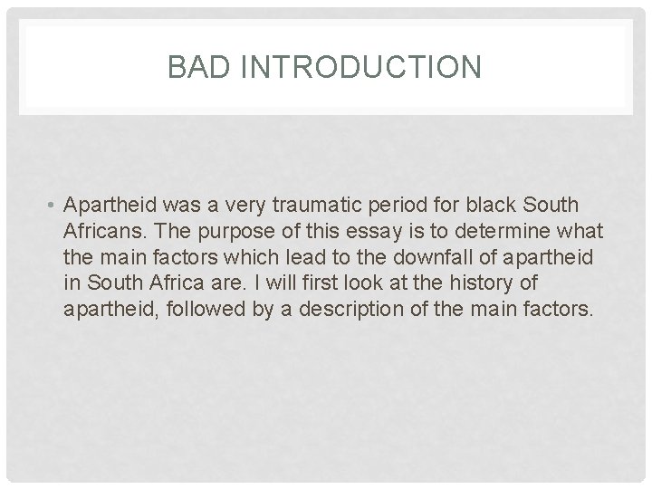 BAD INTRODUCTION • Apartheid was a very traumatic period for black South Africans. The