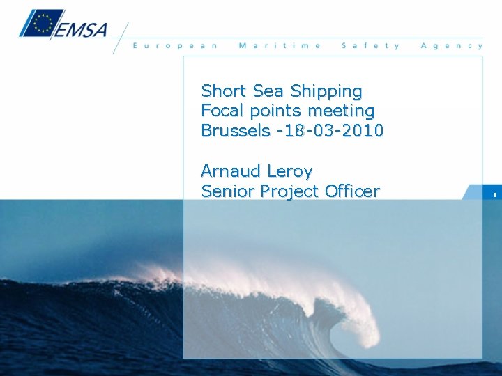 Short Sea Shipping Focal points meeting Brussels -18 -03 -2010 Arnaud Leroy Senior Project