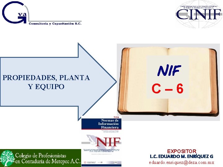 PROPIEDADES, PLANTA Y EQUIPO NIF C– 6 EXPOSITOR L. C. EDUARDO M. ENRÍQUEZ G