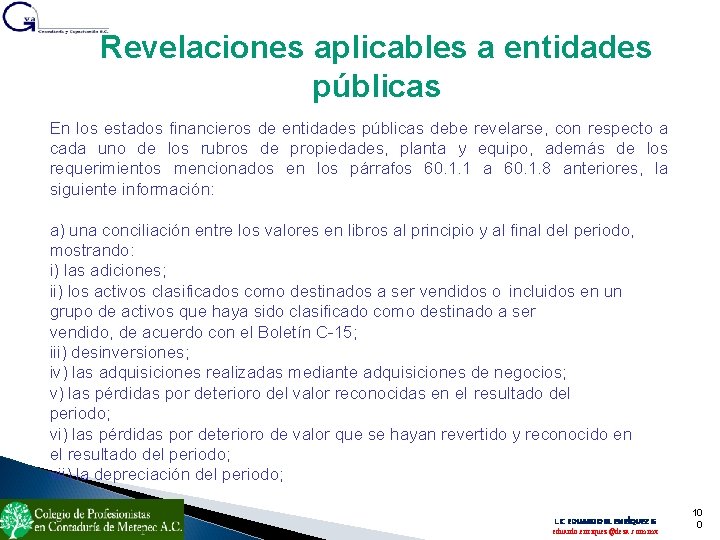 Revelaciones aplicables a entidades públicas En los estados financieros de entidades públicas debe revelarse,