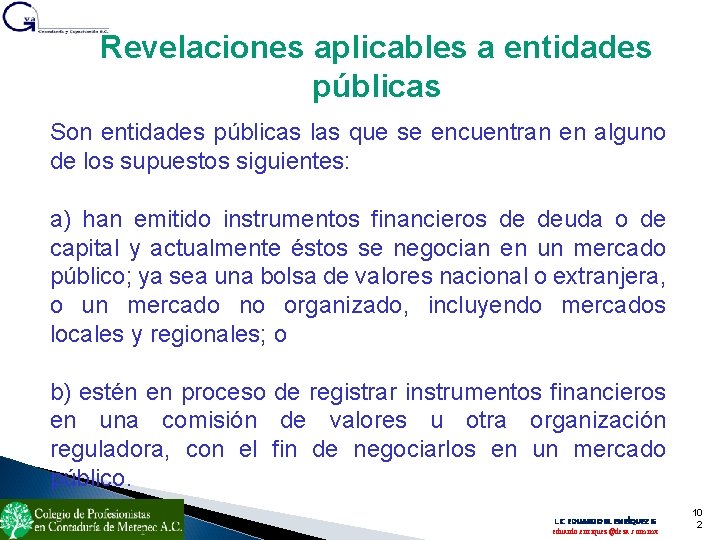 Revelaciones aplicables a entidades públicas Son entidades públicas las que se encuentran en alguno