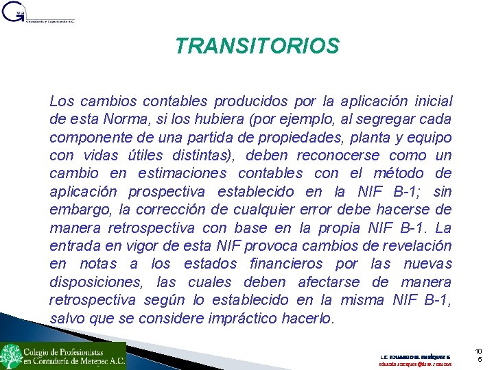 TRANSITORIOS Los cambios contables producidos por la aplicación inicial de esta Norma, si los