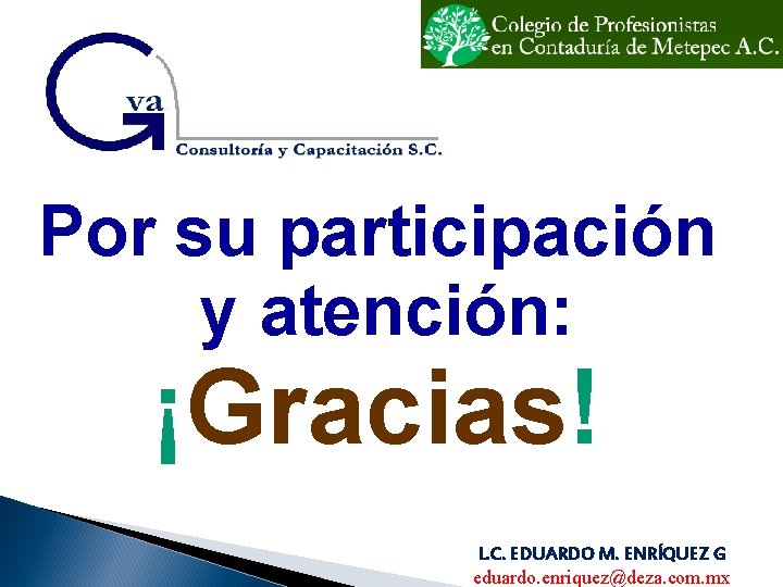 Por su participación y atención: ¡Gracias! L. C. EDUARDO M. ENRÍQUEZ G eduardo. enriquez@deza.