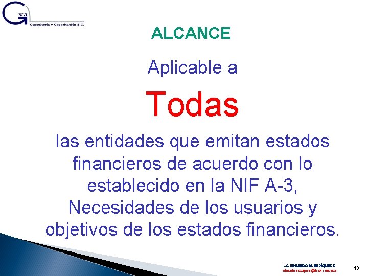 ALCANCE Aplicable a Todas las entidades que emitan estados financieros de acuerdo con lo