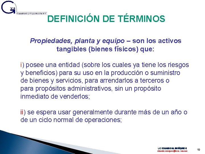 DEFINICIÓN DE TÉRMINOS Propiedades, planta y equipo – son los activos tangibles (bienes físicos)