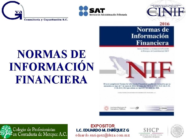 NORMAS DE INFORMACIÓN FINANCIERA EXPOSITOR L. C. EDUARDO M. ENRÍQUEZ G eduardo. enriquez@deza. com.