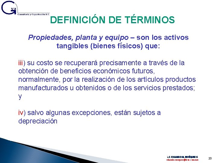 DEFINICIÓN DE TÉRMINOS Propiedades, planta y equipo – son los activos tangibles (bienes físicos)