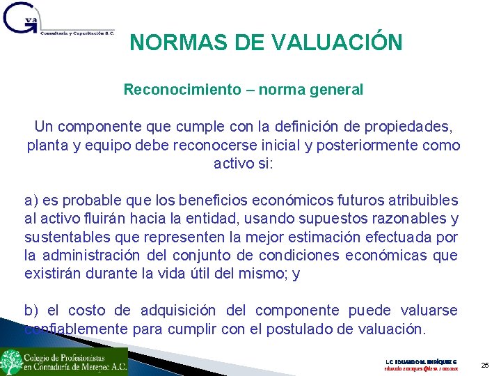 NORMAS DE VALUACIÓN Reconocimiento – norma general Un componente que cumple con la definición