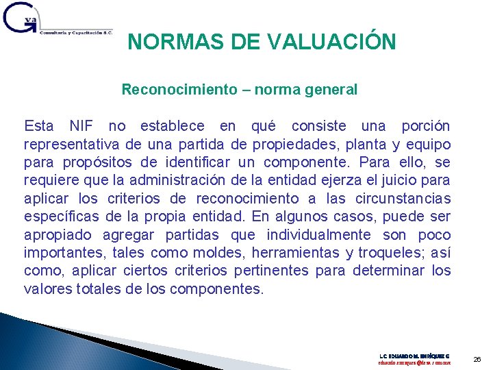 NORMAS DE VALUACIÓN Reconocimiento – norma general Esta NIF no establece en qué consiste