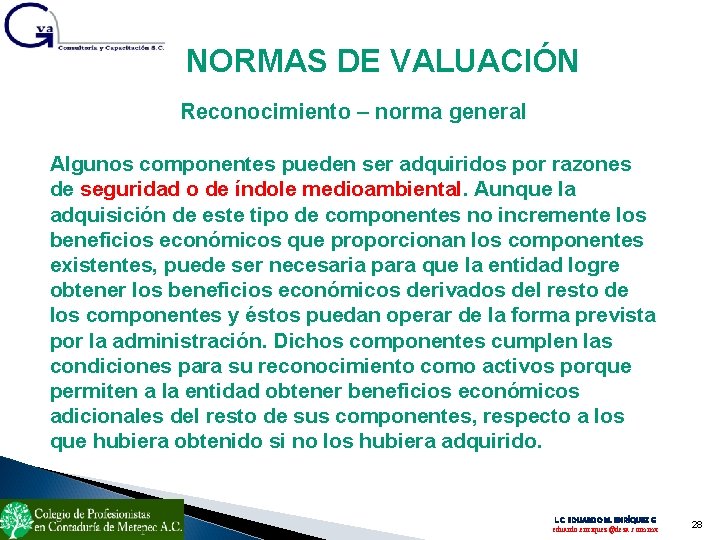 NORMAS DE VALUACIÓN Reconocimiento – norma general Algunos componentes pueden ser adquiridos por razones