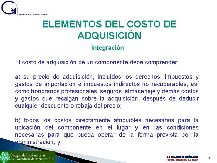 ELEMENTOS DEL COSTO DE ADQUISICIÓN Integración El costo de adquisición de un componente debe