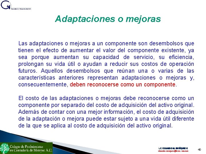 Adaptaciones o mejoras Las adaptaciones o mejoras a un componente son desembolsos que tienen