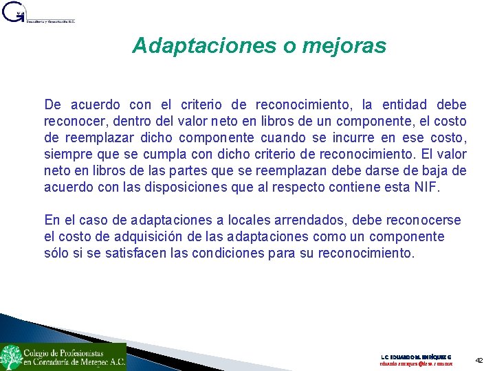 Adaptaciones o mejoras De acuerdo con el criterio de reconocimiento, la entidad debe reconocer,