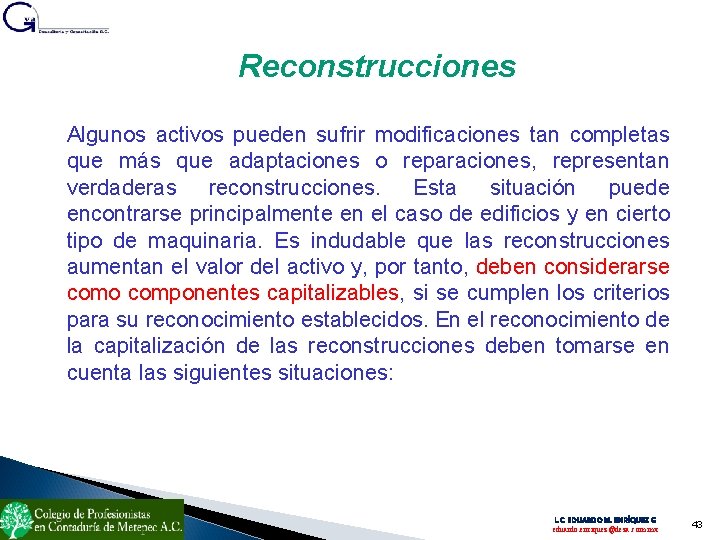 Reconstrucciones Algunos activos pueden sufrir modificaciones tan completas que más que adaptaciones o reparaciones,