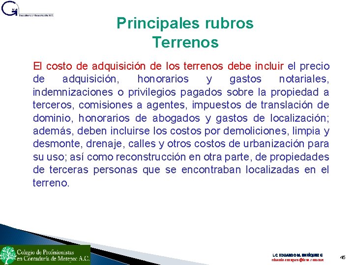 Principales rubros Terrenos El costo de adquisición de los terrenos debe incluir el precio