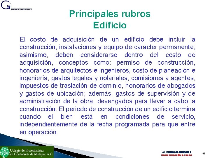 Principales rubros Edificio El costo de adquisición de un edificio debe incluir la construcción,