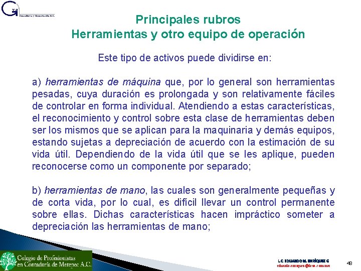 Principales rubros Herramientas y otro equipo de operación Este tipo de activos puede dividirse