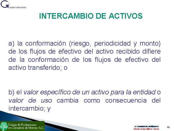 INTERCAMBIO DE ACTIVOS a) la conformación (riesgo, periodicidad y monto) de los flujos de