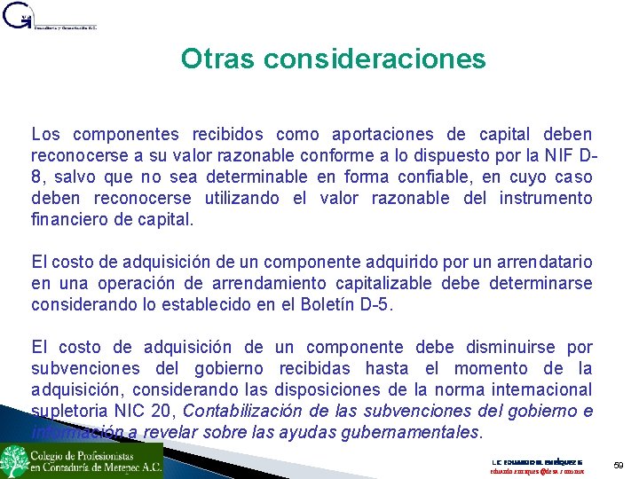 Otras consideraciones Los componentes recibidos como aportaciones de capital deben reconocerse a su valor