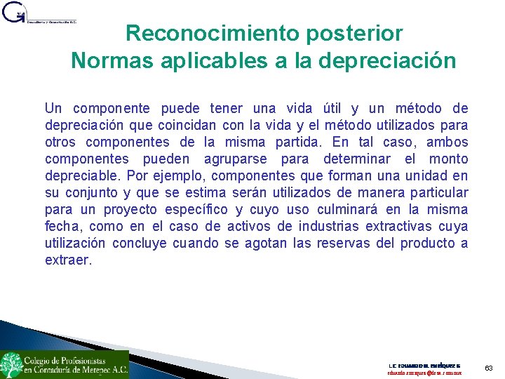 Reconocimiento posterior Normas aplicables a la depreciación Un componente puede tener una vida útil