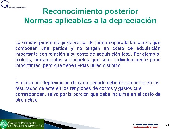 Reconocimiento posterior Normas aplicables a la depreciación La entidad puede elegir depreciar de forma