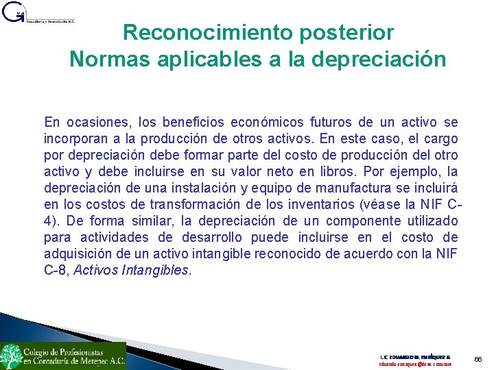 Reconocimiento posterior Normas aplicables a la depreciación En ocasiones, los beneficios económicos futuros de