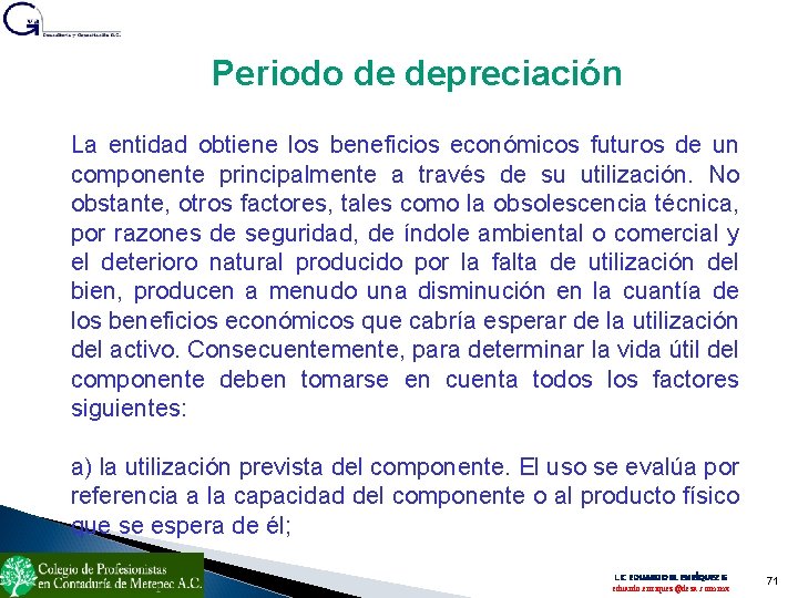 Periodo de depreciación La entidad obtiene los beneficios económicos futuros de un componente principalmente