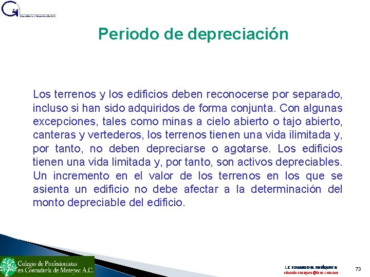 Periodo de depreciación Los terrenos y los edificios deben reconocerse por separado, incluso si