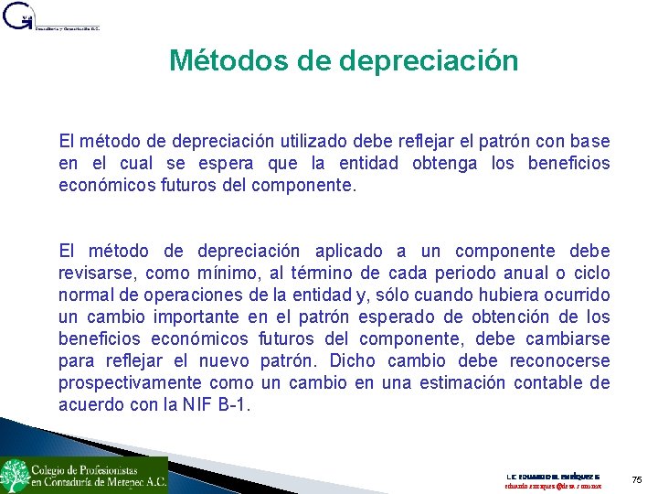 Métodos de depreciación El método de depreciación utilizado debe reflejar el patrón con base