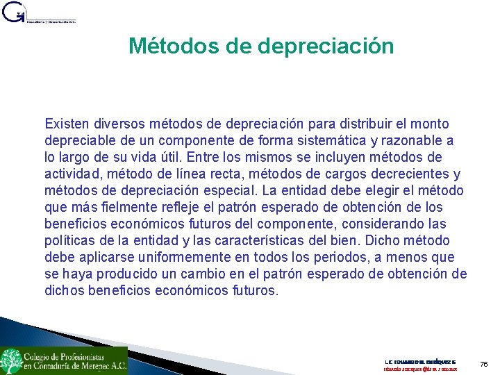 Métodos de depreciación Existen diversos métodos de depreciación para distribuir el monto depreciable de