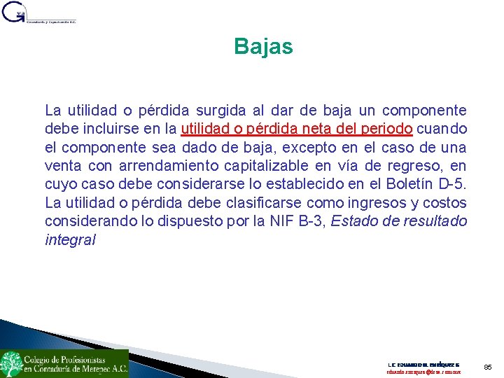 Bajas La utilidad o pérdida surgida al dar de baja un componente debe incluirse