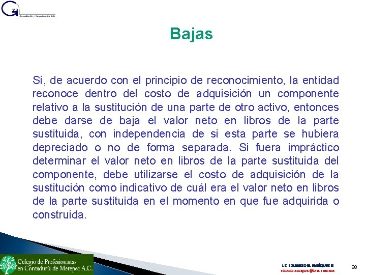 Bajas Sí, de acuerdo con el principio de reconocimiento, la entidad reconoce dentro del