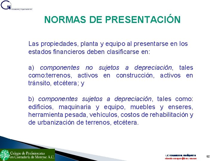 NORMAS DE PRESENTACIÓN Las propiedades, planta y equipo al presentarse en los estados financieros