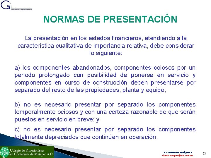 NORMAS DE PRESENTACIÓN La presentación en los estados financieros, atendiendo a la característica cualitativa