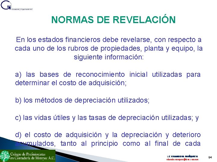 NORMAS DE REVELACIÓN En los estados financieros debe revelarse, con respecto a cada uno