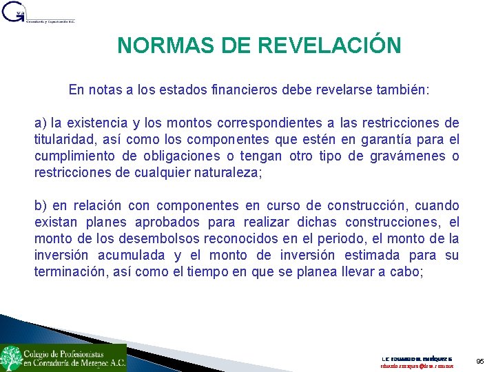 NORMAS DE REVELACIÓN En notas a los estados financieros debe revelarse también: a) la