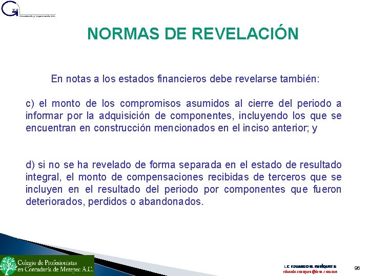 NORMAS DE REVELACIÓN En notas a los estados financieros debe revelarse también: c) el