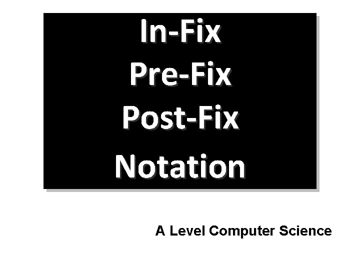 In-Fix Pre-Fix Post-Fix Notation A Level Computer Science 